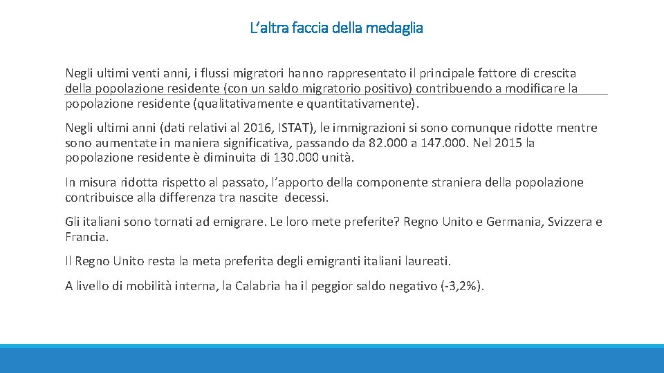 L’altra faccia della medaglia Negli ultimi venti anni, i flussi migratori hanno rappresentato il