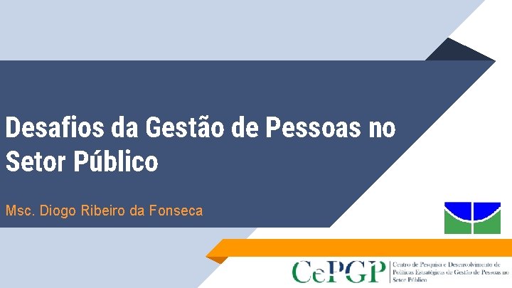 Desafios da Gestão de Pessoas no Setor Público Msc. Diogo Ribeiro da Fonseca 