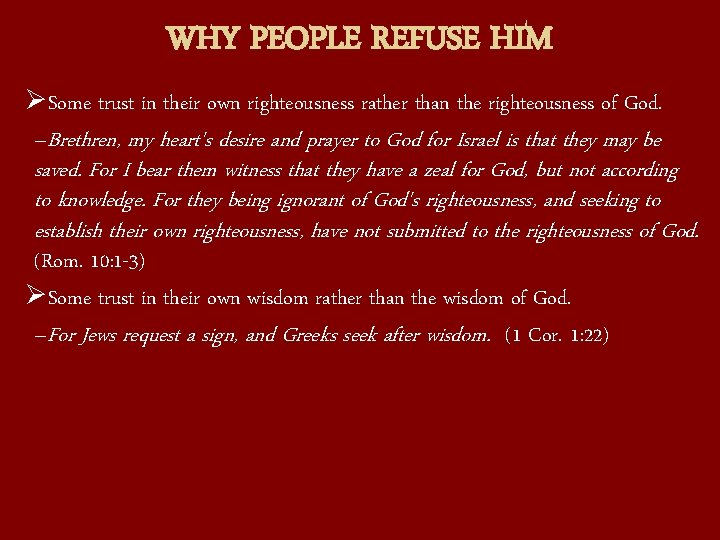 WHY PEOPLE REFUSE HIM ØSome trust in their own righteousness rather than the righteousness