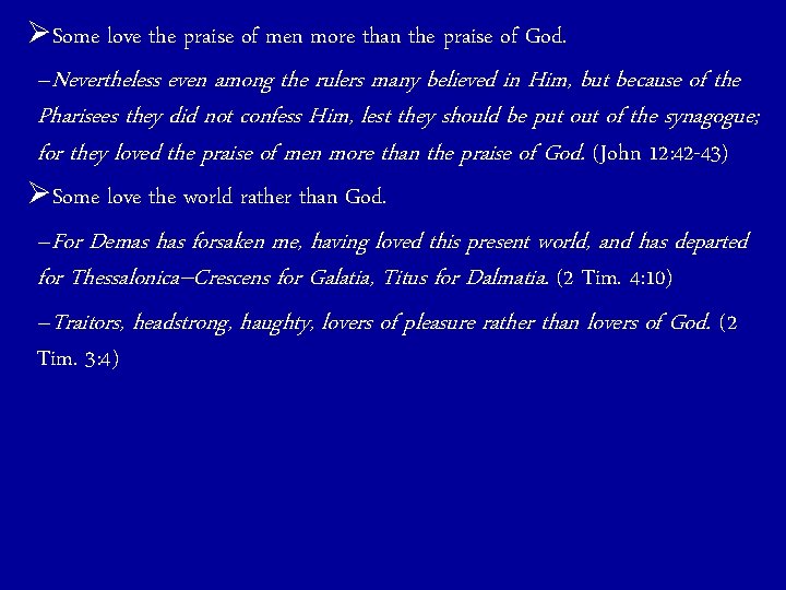 ØSome love the praise of men more than the praise of God. –Nevertheless even