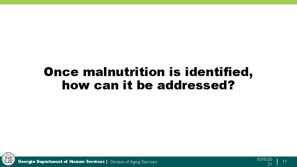 Once malnutrition is identified, how can it be addressed? Georgia Department of Human Services