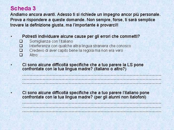 Scheda 3 Andiamo ancora avanti. Adesso ti si richiede un impegno ancor più personale.