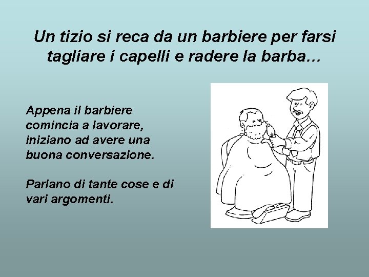 Un tizio si reca da un barbiere per farsi tagliare i capelli e radere