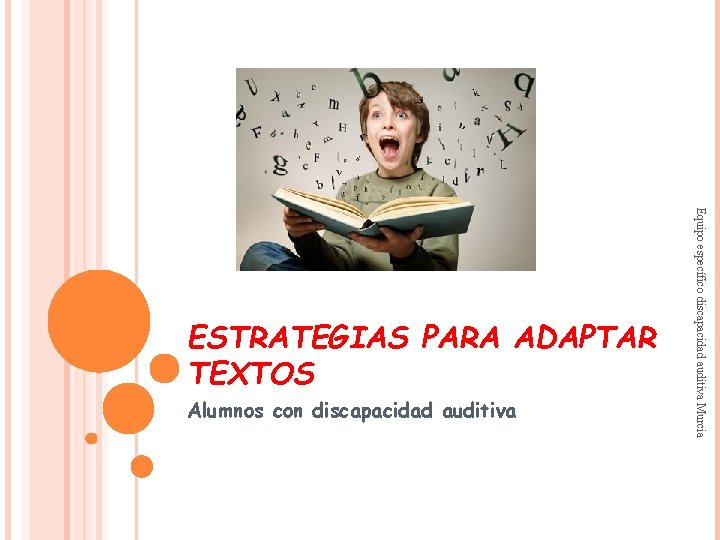 Alumnos con discapacidad auditiva Equipo específico discapacidad auditiva Murcia ESTRATEGIAS PARA ADAPTAR TEXTOS 