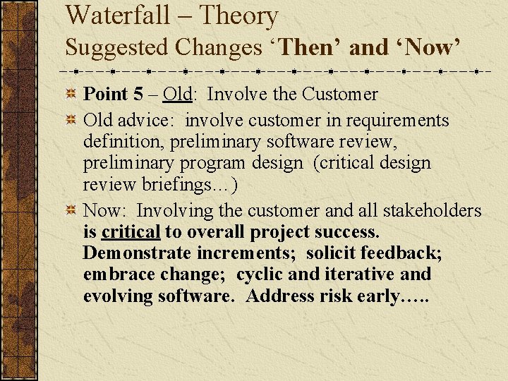 Waterfall – Theory Suggested Changes ‘Then’ and ‘Now’ Point 5 – Old: Involve the