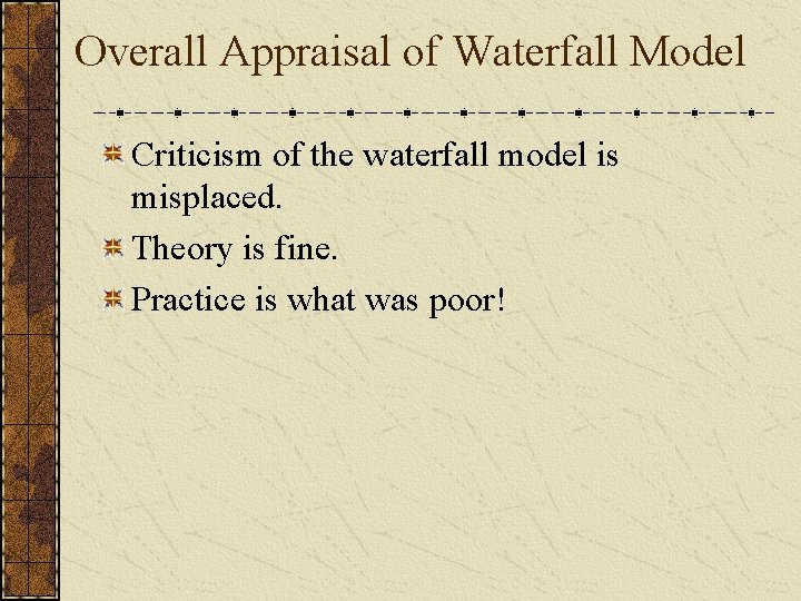 Overall Appraisal of Waterfall Model Criticism of the waterfall model is misplaced. Theory is
