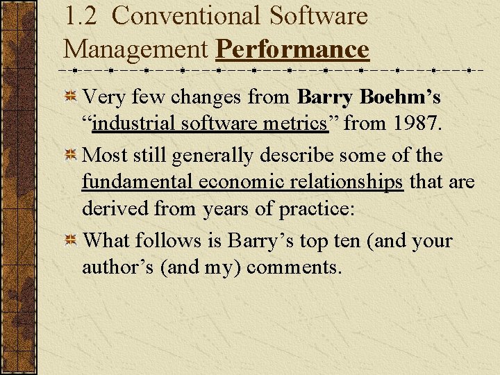1. 2 Conventional Software Management Performance Very few changes from Barry Boehm’s “industrial software