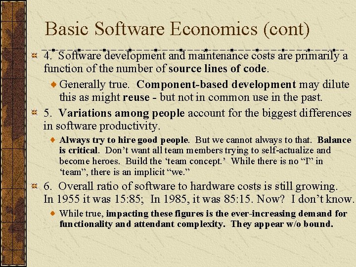 Basic Software Economics (cont) 4. Software development and maintenance costs are primarily a function