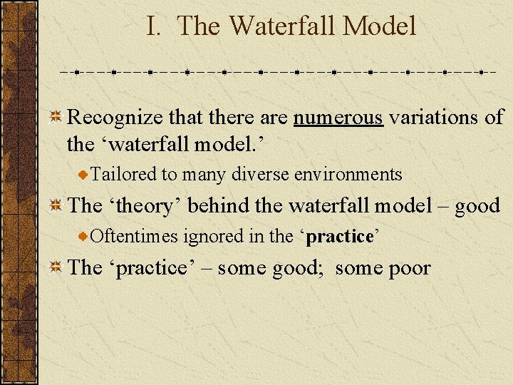 I. The Waterfall Model Recognize that there are numerous variations of the ‘waterfall model.