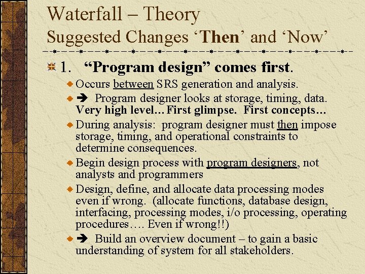 Waterfall – Theory Suggested Changes ‘Then’ and ‘Now’ 1. “Program design” comes first. Occurs