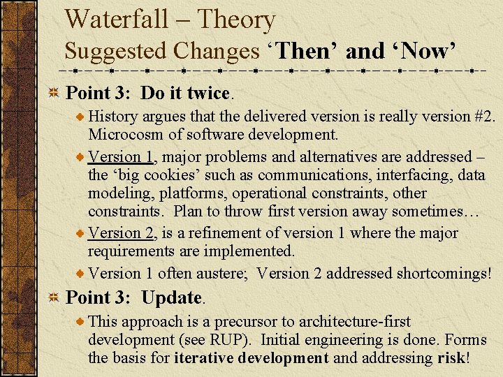 Waterfall – Theory Suggested Changes ‘Then’ and ‘Now’ Point 3: Do it twice. History