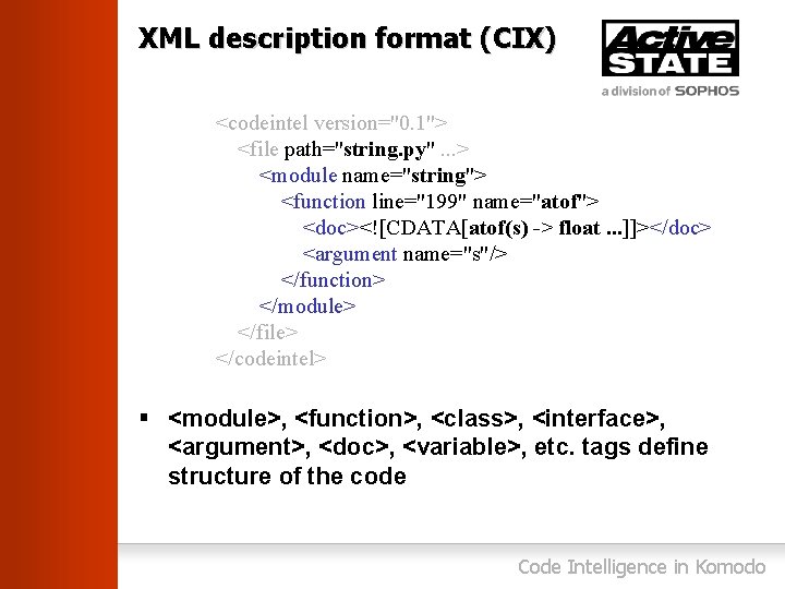 XML description format (CIX) <codeintel version="0. 1"> <file path="string. py". . . > <module