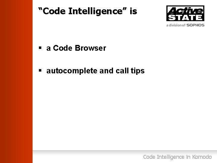 “Code Intelligence” is § a Code Browser § autocomplete and call tips Code Intelligence
