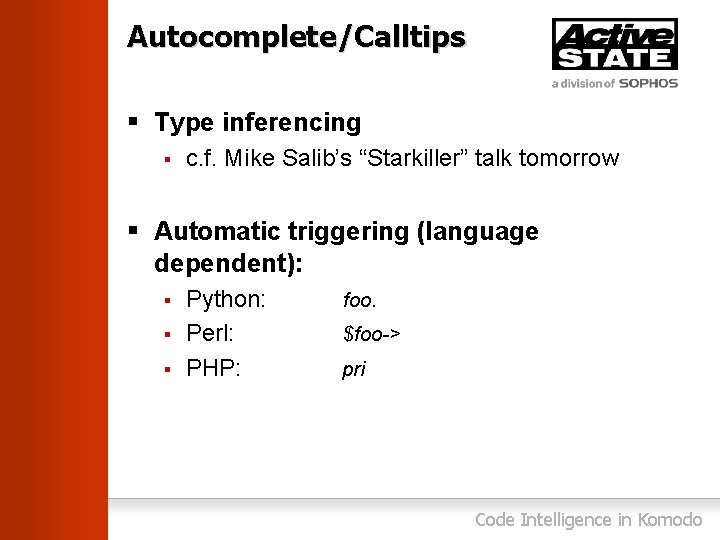 Autocomplete/Calltips § Type inferencing § c. f. Mike Salib’s “Starkiller” talk tomorrow § Automatic