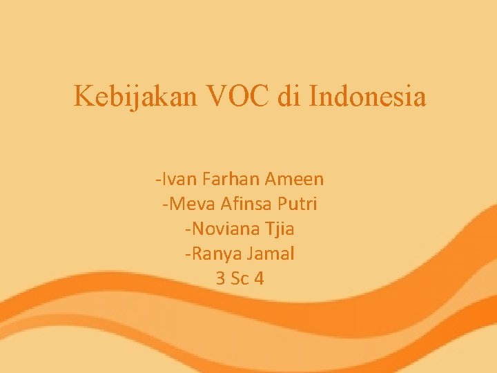 Kebijakan VOC di Indonesia -Ivan Farhan Ameen -Meva Afinsa Putri -Noviana Tjia -Ranya Jamal