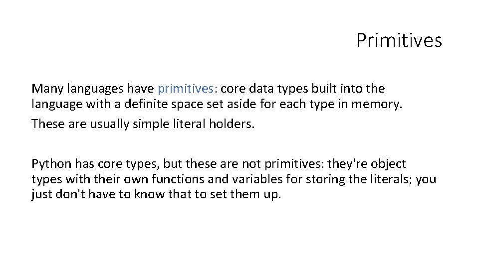 Primitives Many languages have primitives: core data types built into the language with a