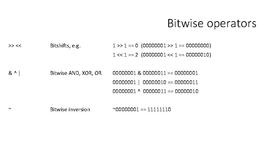 Bitwise operators >> << Bitshifts, e. g. 1 >> 1 == 0 (00000001 >>