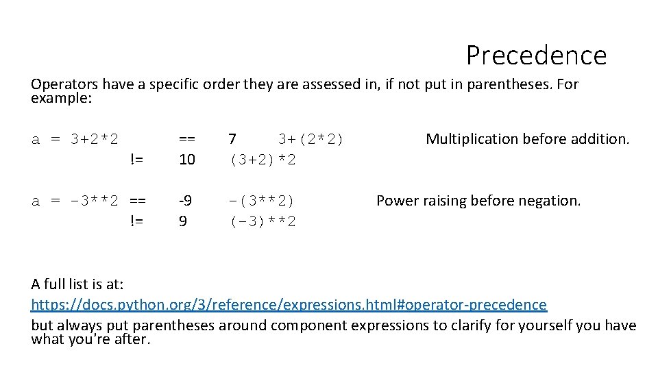 Precedence Operators have a specific order they are assessed in, if not put in