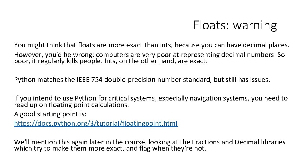 Floats: warning You might think that floats are more exact than ints, because you