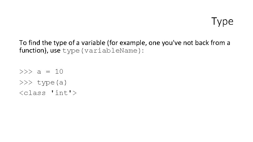 Type To find the type of a variable (for example, one you've not back