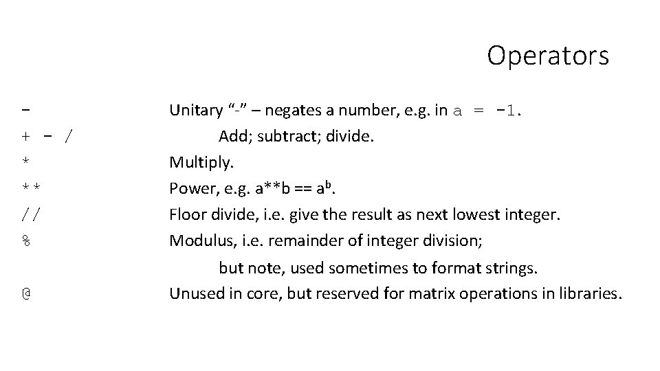Operators + - / * ** // % Unitary “-” – negates a number,