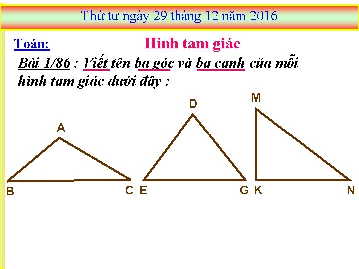 Thứ tư ngày 29 tháng 12 năm 2016 Hình tam giác Toán: Bài 1/86