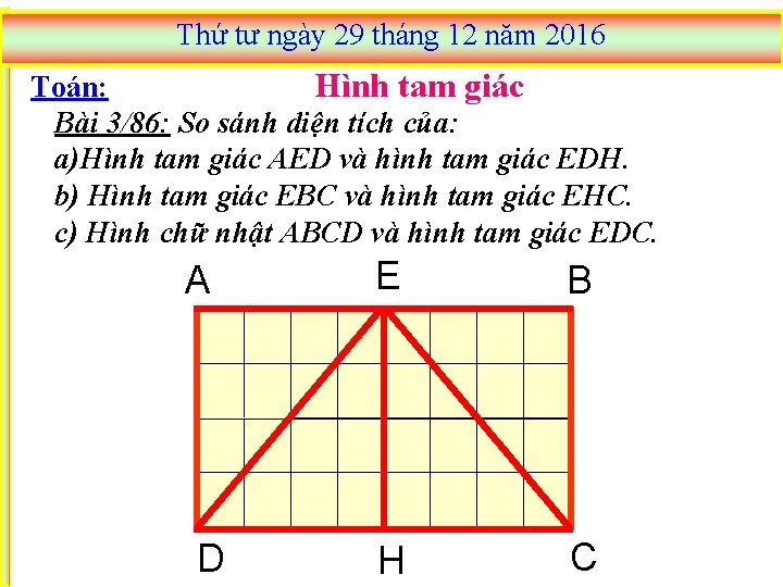 Thứ tư ngày 29 tháng 12 năm 2016 Toán: Hình tam giác Bài 3/86: