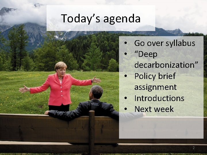 Today’s agenda • Go over syllabus • “Deep decarbonization” • Policy brief assignment •