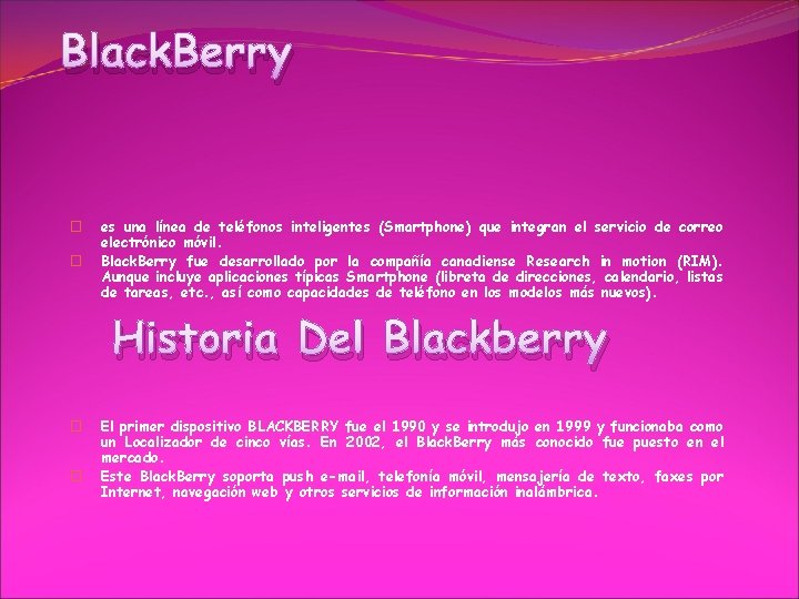 Black. Berry � � es una línea de teléfonos inteligentes (Smartphone) que integran el