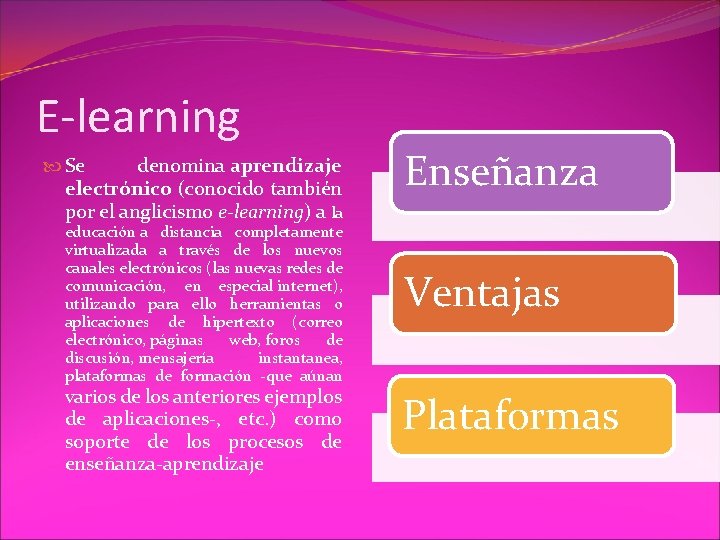 E-learning Se denomina aprendizaje electrónico (conocido también por el anglicismo e-learning) a la educación