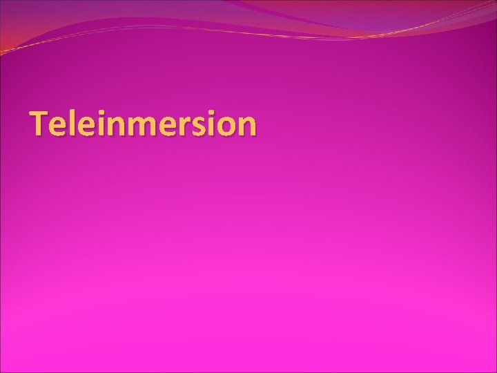 Teleinmersion 