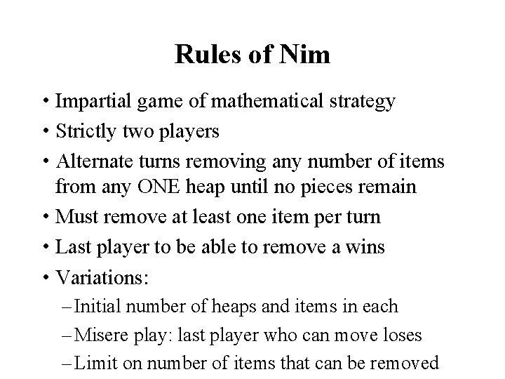 Rules of Nim • Impartial game of mathematical strategy • Strictly two players •