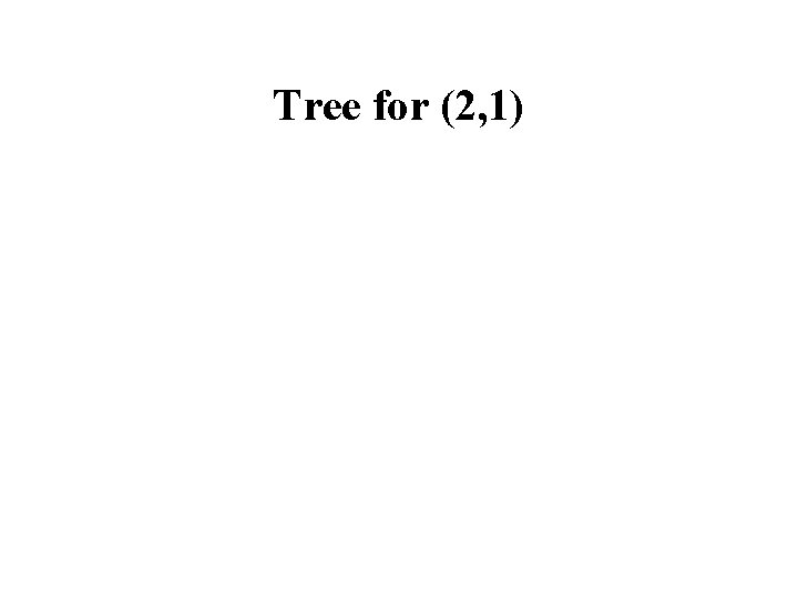 Tree for (2, 1) 