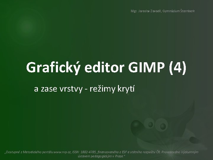 Mgr. Jaroslav Zavadil, Gymnázium Šternberk Grafický editor GIMP (4) a zase vrstvy - režimy