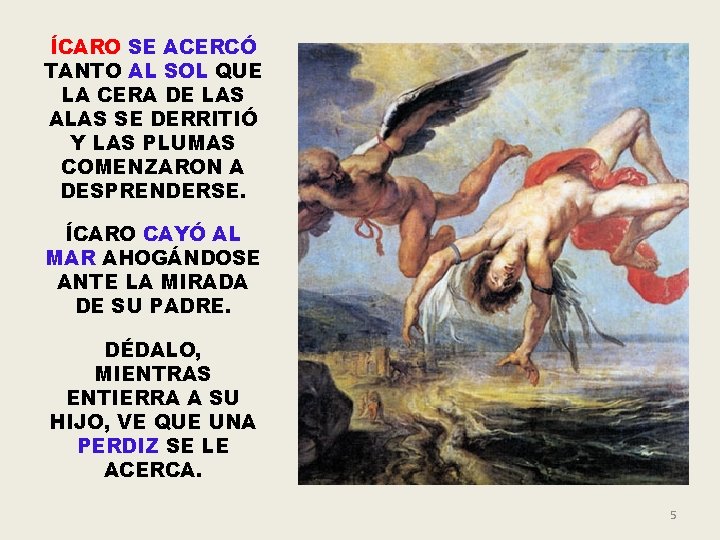 ÍCARO SE ACERCÓ TANTO AL SOL QUE LA CERA DE LAS ALAS SE DERRITIÓ