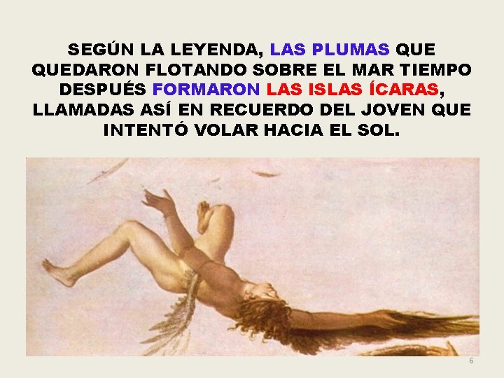 SEGÚN LA LEYENDA, LAS PLUMAS QUEDARON FLOTANDO SOBRE EL MAR TIEMPO DESPUÉS FORMARON LAS