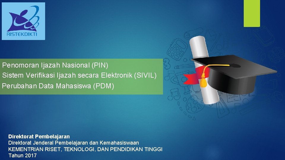 Penomoran Ijazah Nasional (PIN) Sistem Verifikasi Ijazah secara Elektronik (SIVIL) Perubahan Data Mahasiswa (PDM)