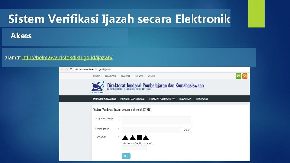 Sistem Verifikasi Ijazah secara Elektronik Akses alamat http: //belmawa. ristekdikti. go. id/ijazah/ 