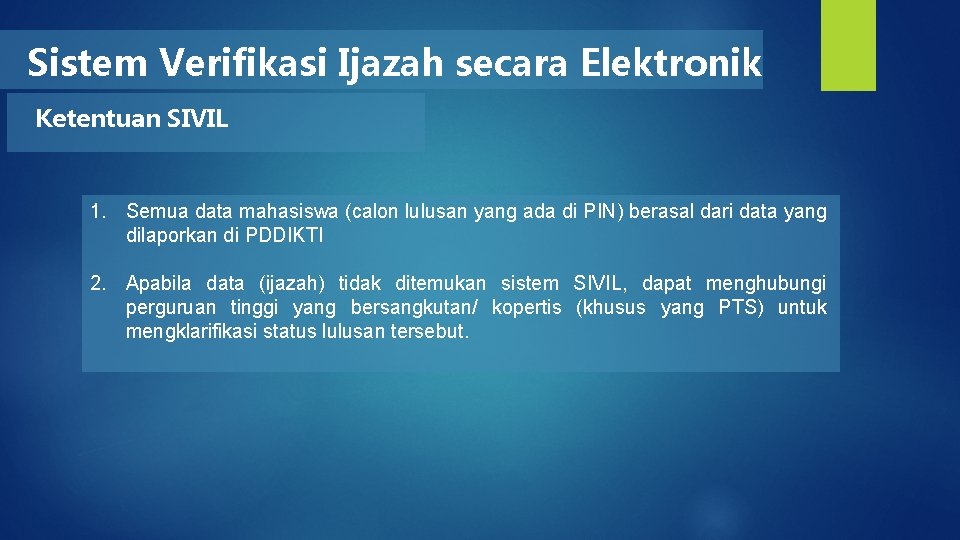 Sistem Verifikasi Ijazah secara Elektronik Ketentuan SIVIL 1. Semua data mahasiswa (calon lulusan yang Sistem Verifikasi Ijazah secara Elektronik Ketentuan SIVIL 1. Semua data mahasiswa (calon lulusan yang