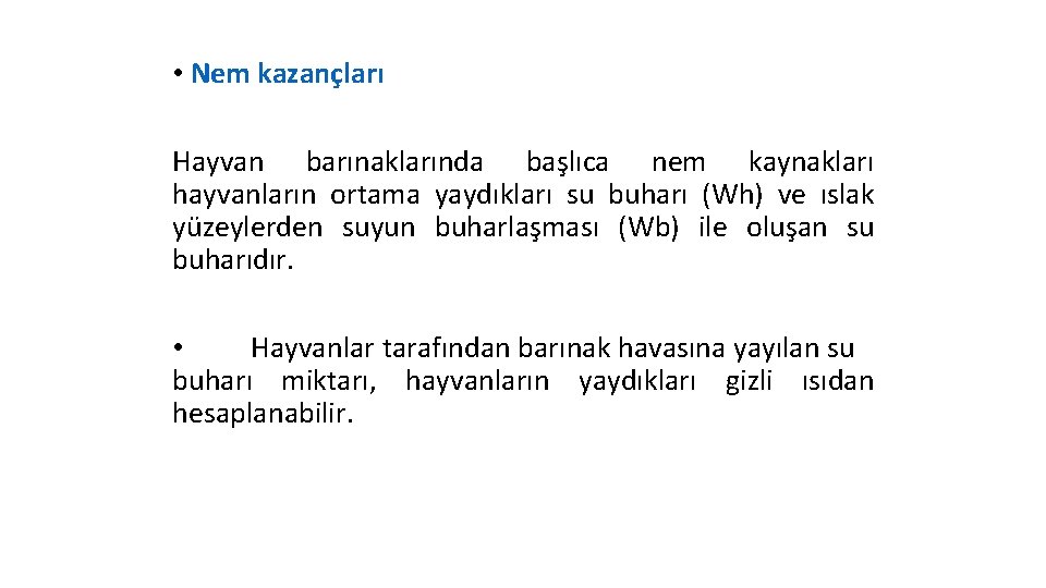  • Nem kazançları Hayvan barınaklarında başlıca nem kaynakları hayvanların ortama yaydıkları su buharı