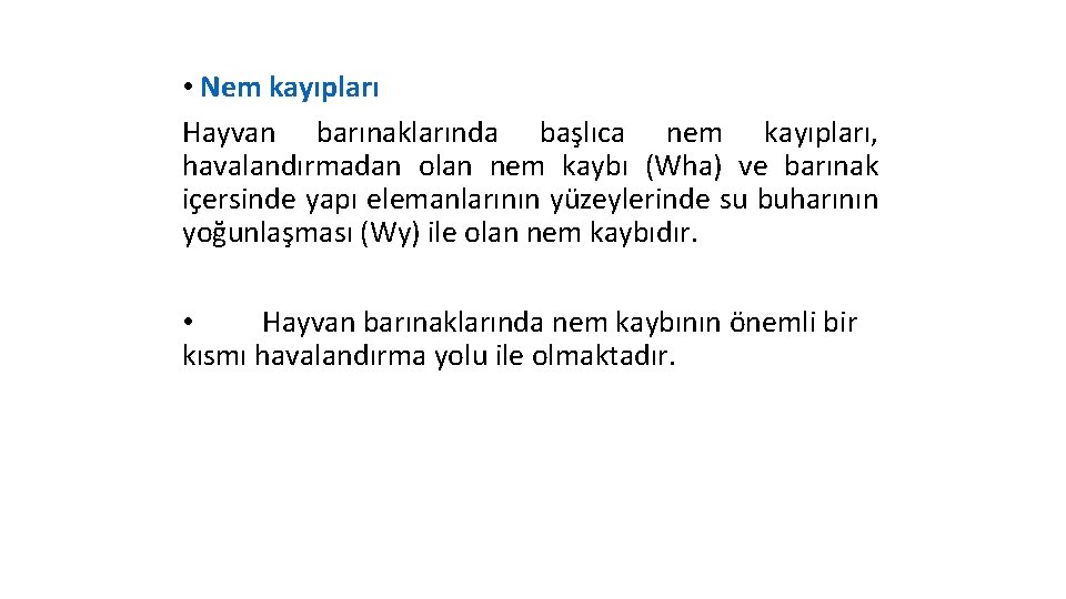 • Nem kayıpları Hayvan barınaklarında başlıca nem kayıpları, havalandırmadan olan nem kaybı (Wha)