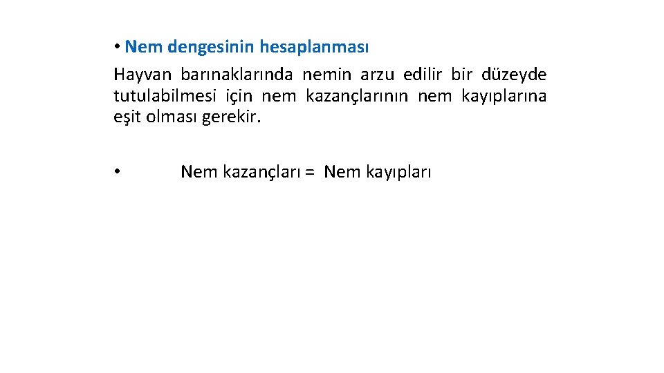  • Nem dengesinin hesaplanması Hayvan barınaklarında nemin arzu edilir bir düzeyde tutulabilmesi için