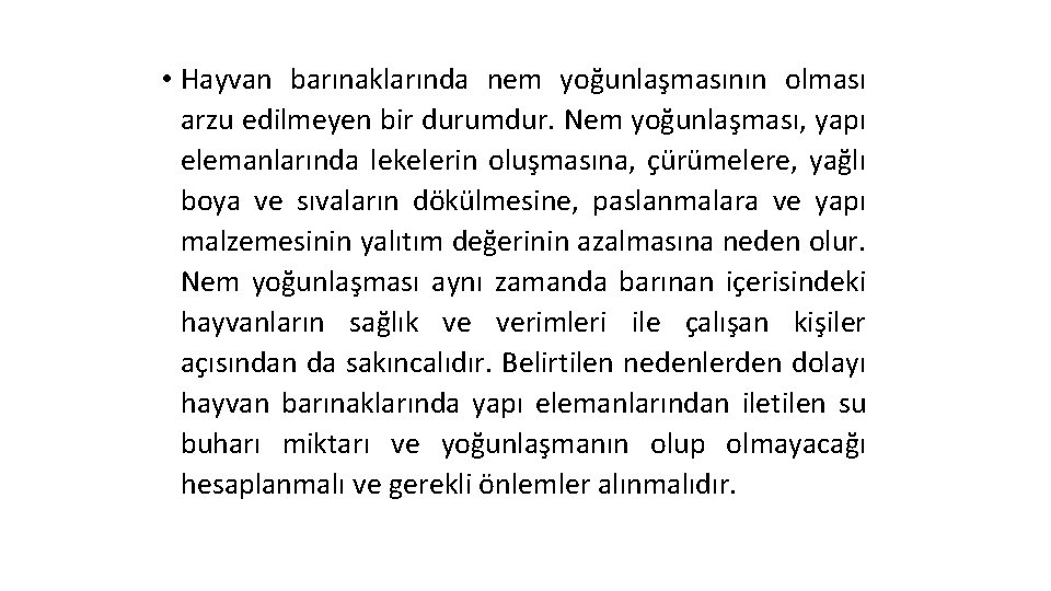  • Hayvan barınaklarında nem yoğunlaşmasının olması arzu edilmeyen bir durumdur. Nem yoğunlaşması, yapı