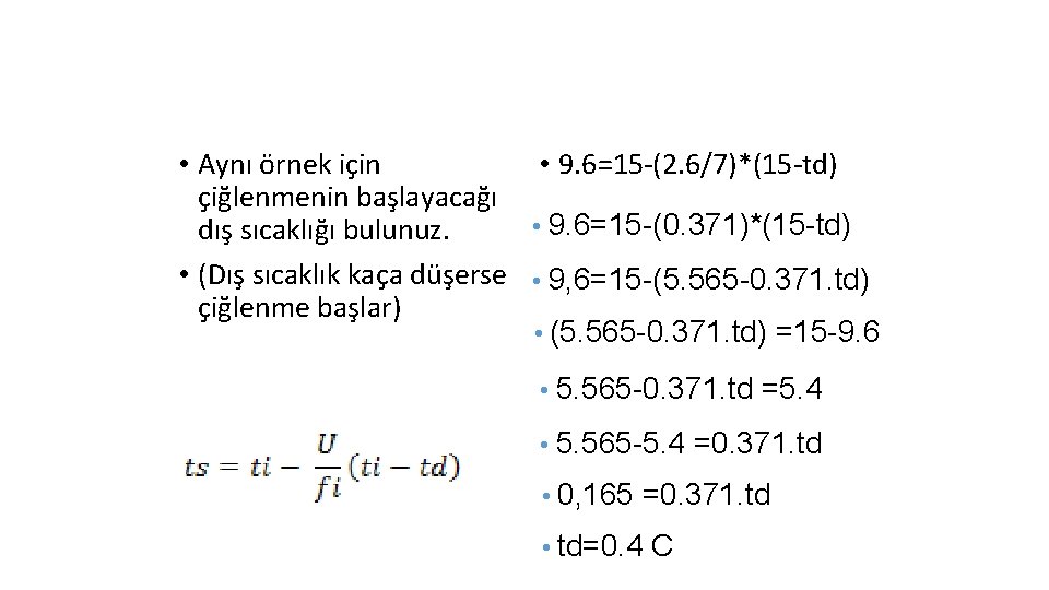  • Aynı örnek için • 9. 6=15 -(2. 6/7)*(15 -td) çiğlenmenin başlayacağı •