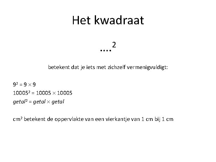 Het kwadraat …. 2 betekent dat je iets met zichzelf vermenigvuldigt: 92 = 9