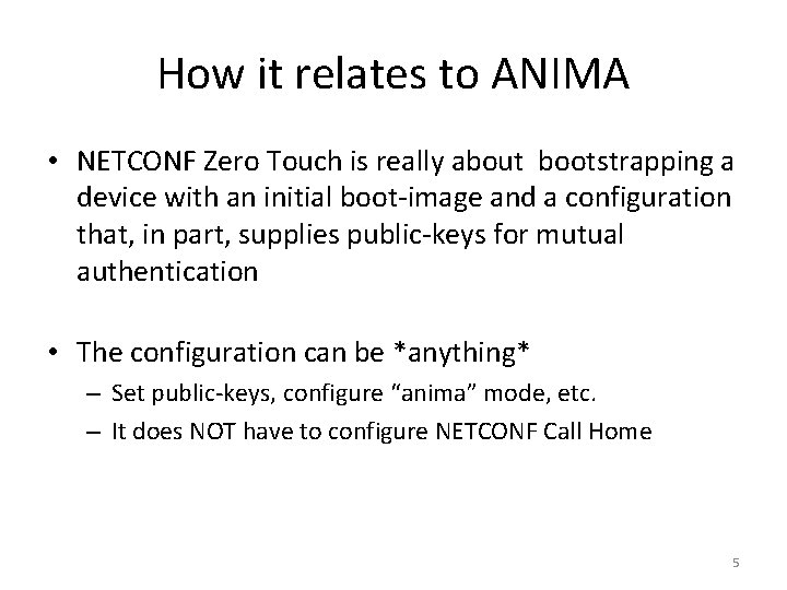 How it relates to ANIMA • NETCONF Zero Touch is really about bootstrapping a