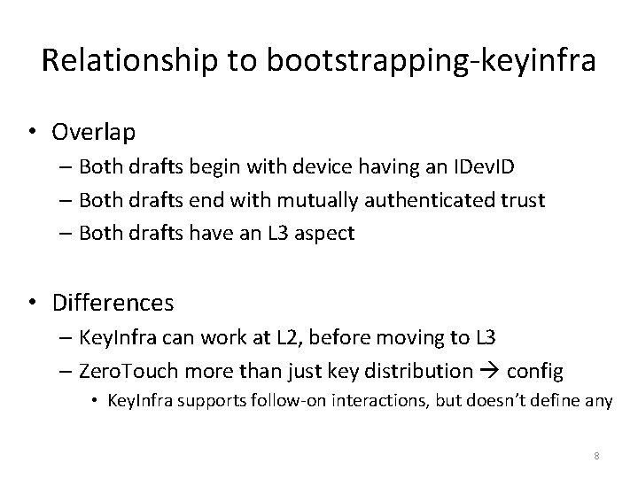 Relationship to bootstrapping-keyinfra • Overlap – Both drafts begin with device having an IDev.