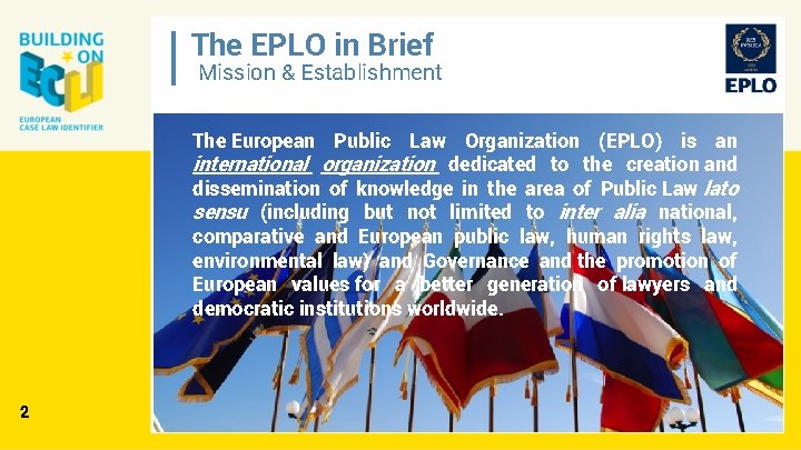 The EPLO in Brief Mission & Establishment The European Public Law Organization (EPLO) is