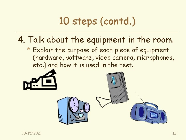 10 steps (contd. ) 4. Talk about the equipment in the room. * Explain