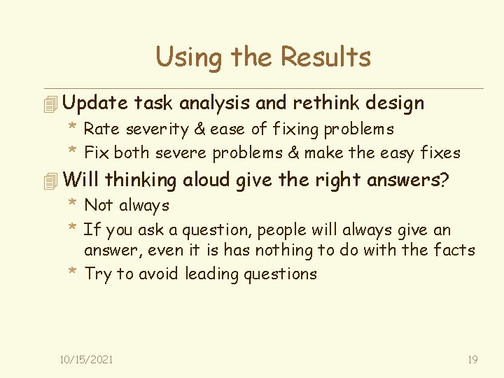 Using the Results 4 Update task analysis and rethink design * Rate severity &